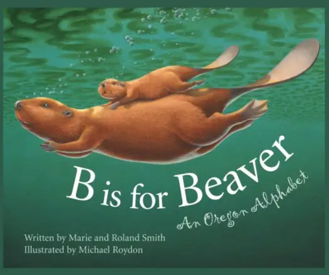 B is for Beaver: An OREGON Alphabet